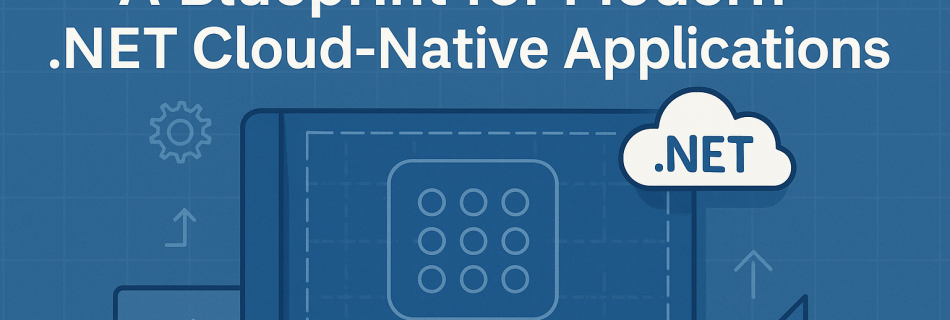The 12-Factor App: A Blueprint for Modern .NET Cloud-Native Applications